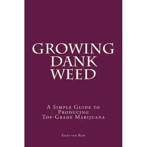 Marijuana: How to Grow Marijuana - A Simple Guide to GROWING DANK WEED: Indoor and Outdoor