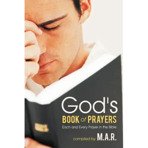 God's Book of Prayers: Each and Every Prayer in the Bible