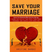 Save Your Marriage: Improve Your Relationship While Saving Your Marriage (Learn the Skills That Will Turn Your Personal and Couple Life In