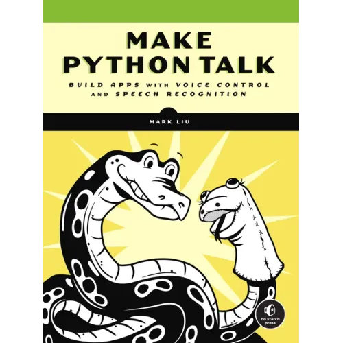 Make Python Talk: Build Apps with Voice Control and Speech Recognition