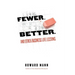 Fewer. Better.: And Other Business Life Lessons.