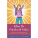 Killing the Perfectionist Within: A Self-Help Guide for Women Suffering from Perfectionism, Anxiety, and Chronic Fatigue Syndrome
