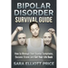 Bipolar Disorder Survival Guide: How to Manage Your Bipolar Symptoms, Become Stable and Get Your Life Back