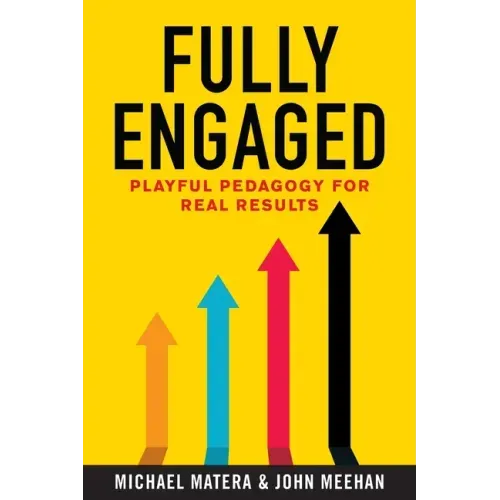 Fully Engaged: Playful Pedagogy for Real Results