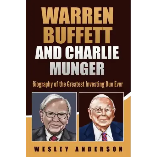 Warren Buffett and Charlie Munger: Biography of the Greatest Investing Duo Ever