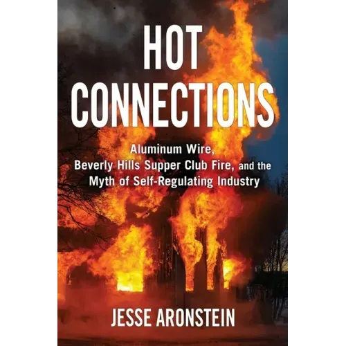 Hot Connections: Aluminum Wire, Beverly Hills Supper Club Fire, and the Myth of Self-Regulating Industry