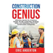 Construction Genius: Effective, Hands-On, Practical, Simple, No-BS Leadership, Strategy, Sales, and Marketing Advice for Construction Companies