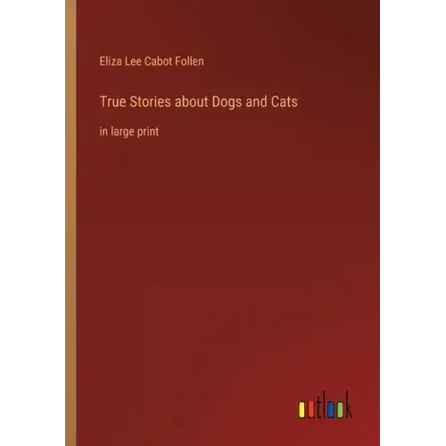 True Stories about Dogs and Cats: in large print