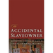The Accidental Slaveowner: Revisiting a Myth of Race and Finding an American Family
