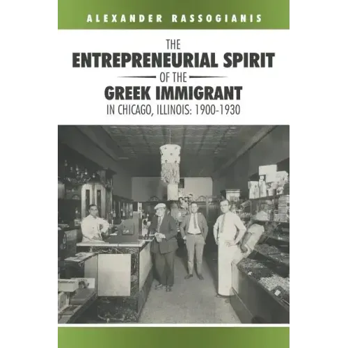 The Entrepreneurial Spirit of the Greek Immigrant in Chicago, Illinois: 1900-1930