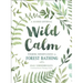 Wild Calm: Finding Mindfulness in Forest Bathing: A Guided Journal