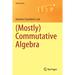 (Mostly) Commutative Algebra