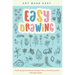 Easy Drawing: Simple Step-By-Step Lessons for Learning to Draw in More Than Just Pencil