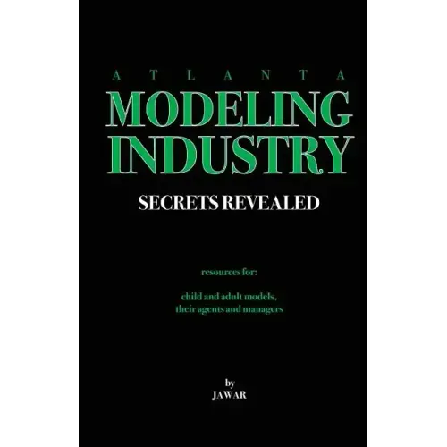 Atlanta Modeling Industry Secrets Revealed: Resources for Child and Adult Models, Their Agents and Managers
