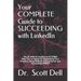 Your COMPLETE Guide to SUCCEEDING with LinkedIn: The ULTIMATE Checklist of 85 STEPS With Tips to Follow for Establishing Your Presence, Being Noticed,