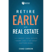 Retire Early with Real Estate: How Smart Investing Can Help You Escape the 9-5 Grind and Do More of What Matters