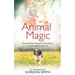 Animal Magic: The Extraordinary Proof of Our Pets' Intuition and Unconditional Love for Us