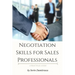 Negotiation Skills for Sales Professionals: A Practical Guide