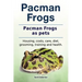 Pacman frogs. Pacman frogs as pets. Housing, costs, care, diet, grooming, training and health.