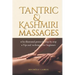 Tantric & Kashmiri Massages: Six illustrated protocols step-by-step, Tips and techniques for beginners