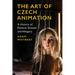 The Art of Czech Animation: A History of Political Dissent and Allegory
