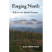 Forging North: Life on the Alaska Frontier