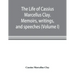 The life of Cassius Marcellus Clay. Memoirs, writings, and speeches, showing his conduct in the overthrow of American slavery, the salvation of the Un