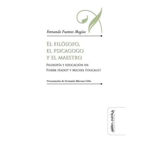 El filósofo, el psicagogo y el maestro: Filosofía y educación en Pierre Hadot y Michel Foucault