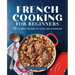 French Cooking for Beginners: 75+ Classic Recipes to Cook Like a Parisian