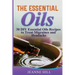 The Essential Oils: Complete Guide: 30 DIY Essential Oils Recipes to Treat Migraines and Headache