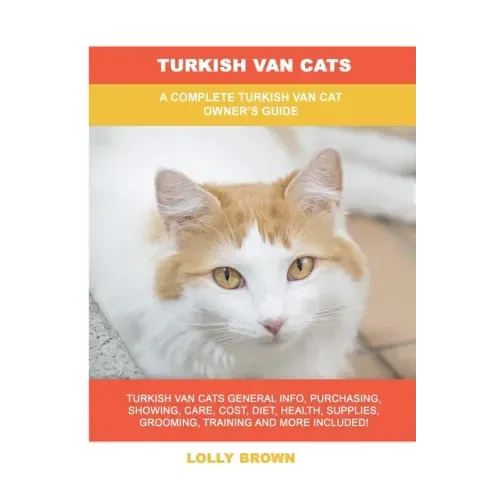 Turkish Van Cats: A Complete Turkish Van Cat Owner's Guide