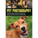 Pet Photography: Design Irresistible Portraits of Dogs, Cats, People with Their Animals and Much More