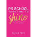 PR School: Your Time to Shine: A Masterclass in Publicity for You and Your Business