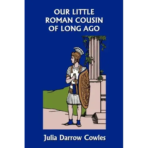 Our Little Roman Cousin of Long Ago (Yesterday's Classics)