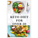 The New Keto Diet for Over 50: The Healthy Ketogenic Diet for Seniors to Lose Weight, Boost Energy, Prevent Diseases and Stay Healthy: Includes Meal