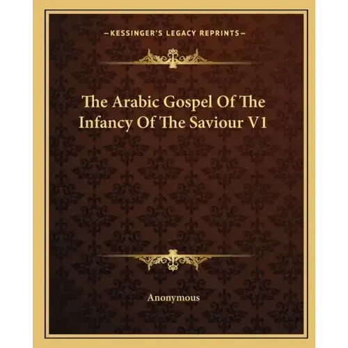 The Arabic Gospel of the Infancy of the Saviour V1