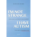 I'm Not Strange, I Have Autism: Living with an Autism Spectrum Disorder