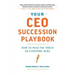 Your CEO Succession Playbook: How to Pass the Torch So Everyone Wins