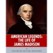 American Legends: The Life of James Madison