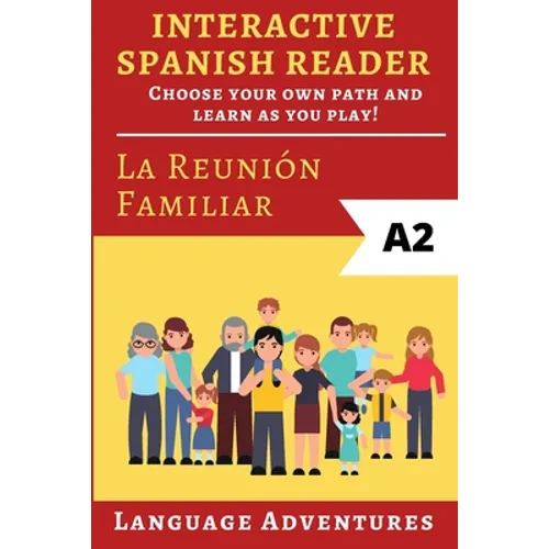 Interactive Spanish Reader: La Reunión Familiar - A2: Choose your own path and learn as you play!