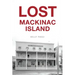 Lost Mackinac Island