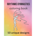 Rhythmic Gymnastics Coloring Book: 50 unique designs - teen and adult coloring pages with rhythmic gymnasts' silhouettes, mandala flowers, patterns...
