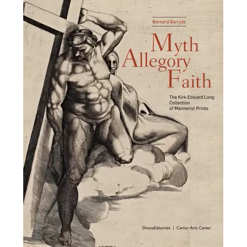 Myth, Allegory, Faith: The Kirk Edward Long Collection of Mannerist Prints