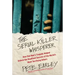 The Serial Killer Whisperer: How One Man's Tragedy Helped Unlock the Deadliest Secrets of the World's Most Terrifying Killers