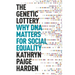 The Genetic Lottery: Why DNA Matters for Social Equality