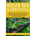 Raised Bed Gardening: The Essential Guide to Learn Everything about Raised Bed Gardens and how to Easily DIY to produce Homegrown Fresh and
