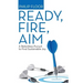 Ready, Fire, Aim: A Relentless Pursuit to Find Sustainable Joy