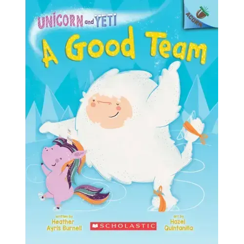 A Good Team: An Acorn Book (Unicorn and Yeti #2): Volume 2