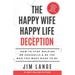 The Happy Wife Happy Life DECEPTION: How to Stop Walking on Eggshells & Be the Man You were Made to Be