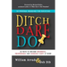 Ditch. Dare. Do!: 66 Ways to Become Influential, Indispensable, and Incredibly Happy at Work